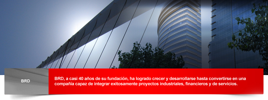 BRD, a casi 40 aos de su fundacin, ha logrado crecer y desarrollarse hasta convertirse en una compaa capaz de integrar exitosamente proyectos industriales, financieros y de servicios.